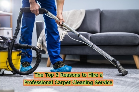 The Top 3 Reasons to Hire a Professional Carpet Cleaning Service