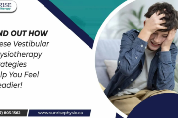 Find Out How These Vestibular Physiotherapy Strategies Help You Feel Steadier!